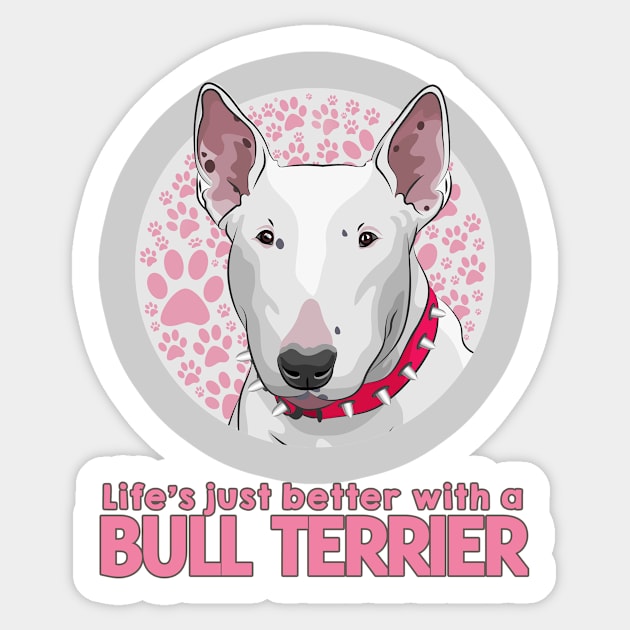 Life's Just Better with a Bull Terrier! Especially for Bull Terrier Dog Lovers! Sticker by rs-designs